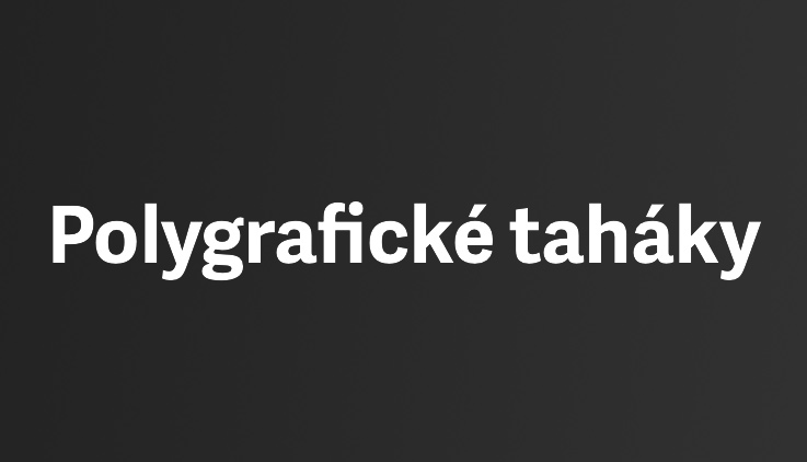Polygrafické taháky... jediné, které nemusíte používat tajně
